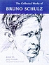 Collected works of Bruno Schulz von Bruno Schulz