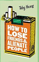 How to lose friends and alienate people