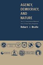 Agency, democracy, and nature : the U.S. environmental movement from a critical theory perspective