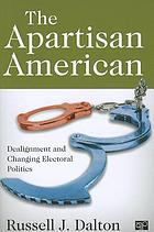 The apartisan American : dealignment and changing electoral politics