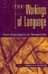 The workings of language : from prescriptions... de Rebecca S Wheeler