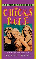 Chicks rule : the story of the Dixie Chicks