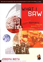 What I saw : reports from Berlin, 1920-1933
