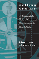 Selling the air : a critique of the policy of commercial broadcasting in the United States