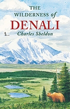 The wilderness of Denali : explorations of a hunter-naturalist in northern Alaska