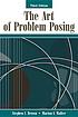 The art of problem posing por Stephen I Brown The art of problem posing por Stephen I Brown