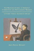 The macroeconomics of imperfect competition and nonclearing markets : a dynamic general equilibrium approach