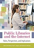 Public libraries and the Internet : roles, perspectives, and implications