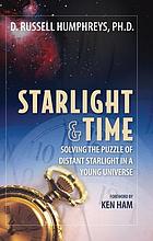 Starlight and time : solving the puzzle of distant... 著者： D  Russell Humphreys