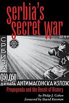 Serbia's secret war : propaganda and the deceit of history