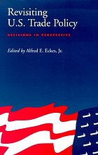 Revisiting U.S. trade policy : decisions in perspective