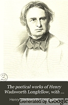 The poetical works of Henry Wadsworth Longfellow: with bibliographical and critical notes. In six volumes.