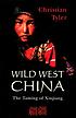 Wild West China : the taming of Xinjiang