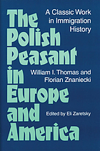 The polish peasant in Europe and America : a classic work in immigration history.