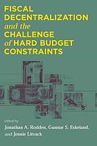 Fiscal decentralization and the challenge of hard budget constraints
