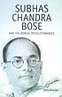 Subhas Chandra Bose and the Bengal revolutionaries by  Roma Banerjee 