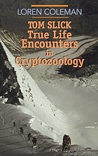 Tom Slick : true life encounters in cryptozoology