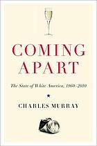 Coming apart : the state of white America, 1960-2010