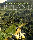 The encyclopedia of Ireland : an A-Z guide to its people, places, history, and culture
