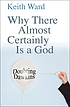Why there almost certainly is a God : doubting... by Keith Ward