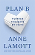 Plan B : further thoughts on faith 著者： Anne Lamott