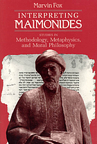Interpreting Maimonides : studies in methodology, metaphysics, and moral philosophy