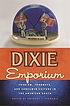 Dixie emporium : tourism, foodways, and consumer... by  Anthony J Stanonis 
