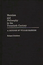 Marxism and philosophy in the twentieth century : a defense of vulgar Marxism