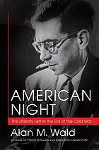 American night : the literary left in the era of the Cold War