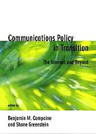 Communications policy in transition : the Internet and beyond