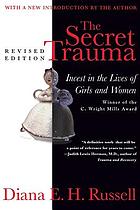 The secret trauma : incest in the lives of girls and women
