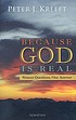 Because God is real : sixteen questions, one answer by Peter Kreeft