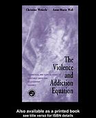 The violence and addiction equation : theoretical and clinical issues in substance abuse and relationship violence