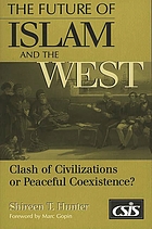 The future of Islam and the West : clash of civilizations or peaceful coexistence?