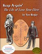 Keep a-goin' : the life of Lone Star Dietz