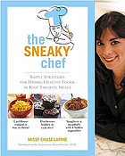 The sneaky chef : simple strategies for hiding healthy foods in kids' favorite meals