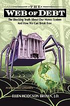 Web of debt : the shocking truth about our money system and how we can break free