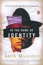 In the name of identity : violence and the need to belong