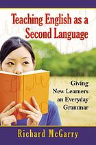 Teaching English as a second language : giving new learners an everyday grammar