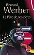 Le père de nos pères : roman von Bernard Werber