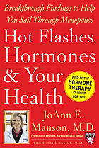 Hot flashes, hormones, and your health : breakthrough findings to help you sail through menopause