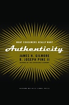 Authenticity : what consumers really want von James H Gilmore