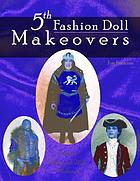 5th fashion doll makeovers
