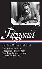 Novels and stories, 1920-1922 : This side of paradise ; Flappers and philosophers ; The beautiful and damned ; Tales of the Jazz Age