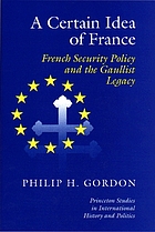 A certain idea of France : French security policy and the Gaullist legacy