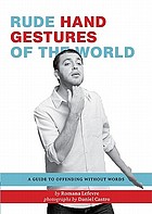 Rude hand gestures of the world : a guide to offending without words