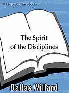 The spirit of the disciplines : understanding how God changes lives