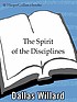 The spirit of the disciplines : understanding how God changes lives