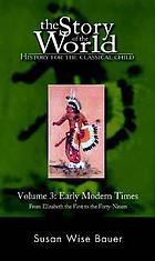 The story of the world : history for the classical child. Volume 3, Early modern times