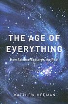 The age of everything : how science explores the past